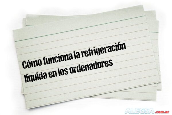 Cómo funciona la refrigeración líquida en los ordenadores