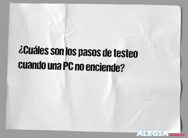 ¿Cuáles son los pasos de testeo cuando una PC no enciende?