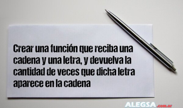 Crear una función que reciba una cadena y una letra, y devuelva la cantidad de veces que dicha letra  aparece en la cadena