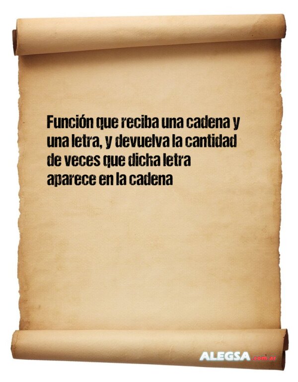 Función que reciba una cadena y una letra, y devuelva la cantidad de veces que dicha letra  aparece en la cadena