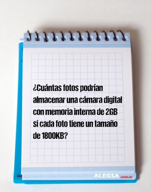 ¿Cuántas fotos podrían almacenar una cámara digital con memoria interna de 2GB si cada foto tiene un tamaño de 1800KB?
