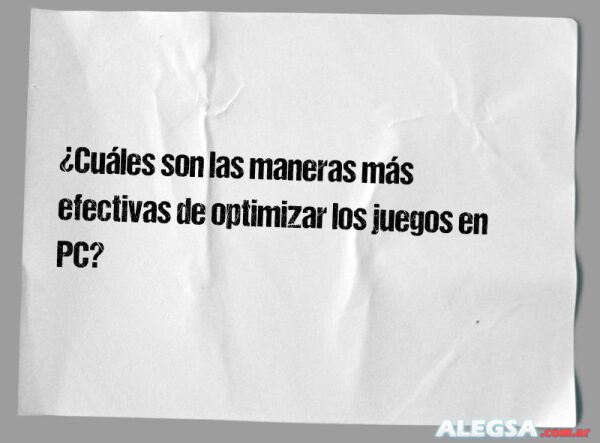 ¿Cuáles son las maneras más efectivas de optimizar los juegos en PC?
