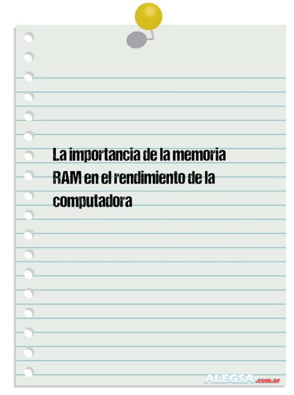 La importancia de la memoria RAM en el rendimiento de la computadora