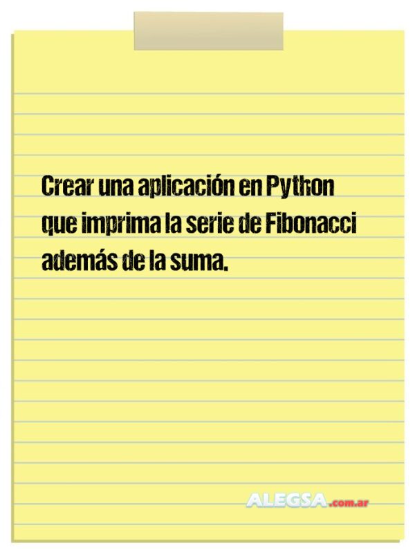 Crear una aplicación en Python que imprima la serie de Fibonacci además de la suma.