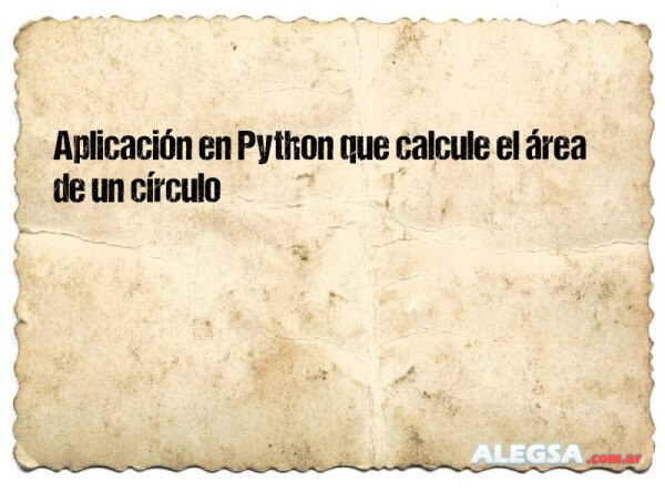 Aplicación en Python que calcule el área de un círculo