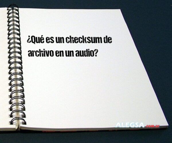 ¿Qué es un checksum de archivo en un audio?