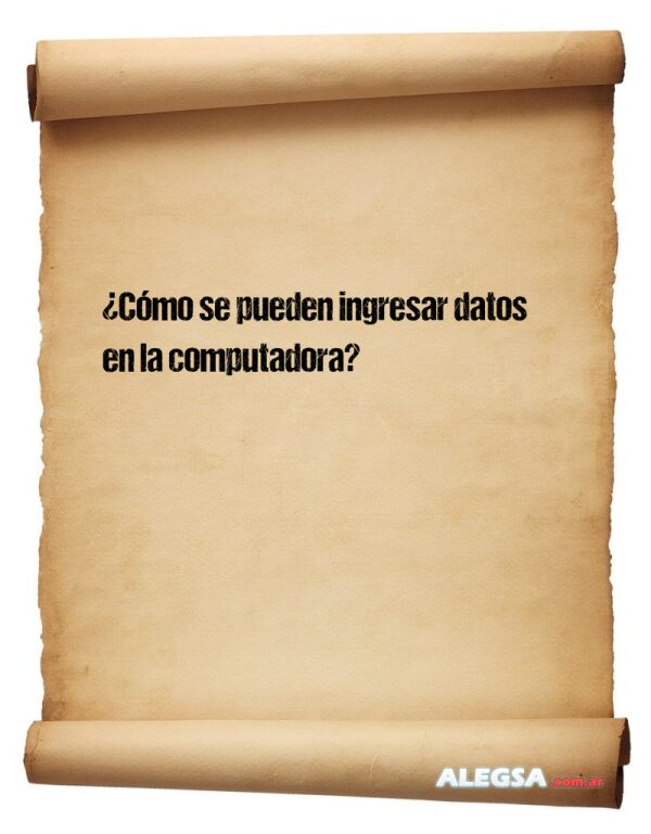 ¿Cómo se pueden ingresar datos en la computadora?