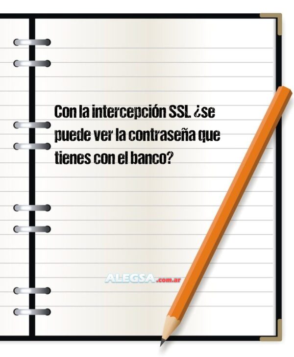 Con la intercepción SSL ¿se puede ver la contraseña que tienes con el banco?