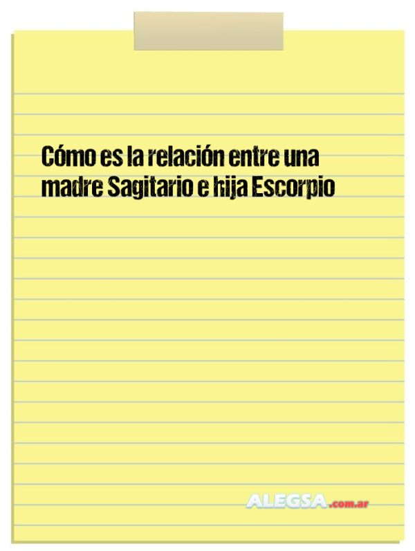 Cómo es la relación entre una madre Sagitario e hija Escorpio