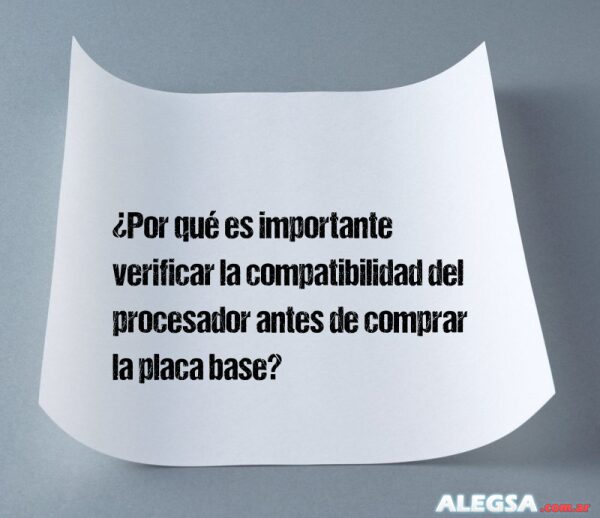 ¿Por qué es importante verificar la compatibilidad del procesador antes de comprar la placa base?