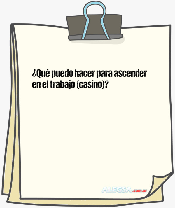 ¿Qué puedo hacer para ascender en el trabajo (casino)?