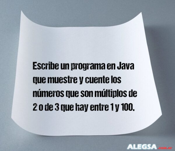 Escribe un programa en Java que muestre y cuente los números que son múltiplos de 2 o de 3 que hay entre 1 y 100.