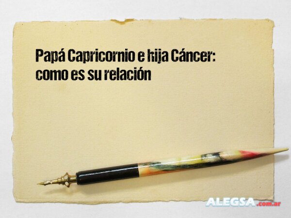 Papá Capricornio e hija Cáncer: como es su relación