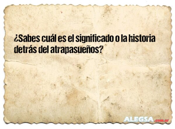 ¿Sabes cuál es el significado o la historia detrás del atrapasueños?