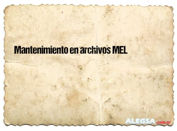 Mantenimiento en archivos MEL