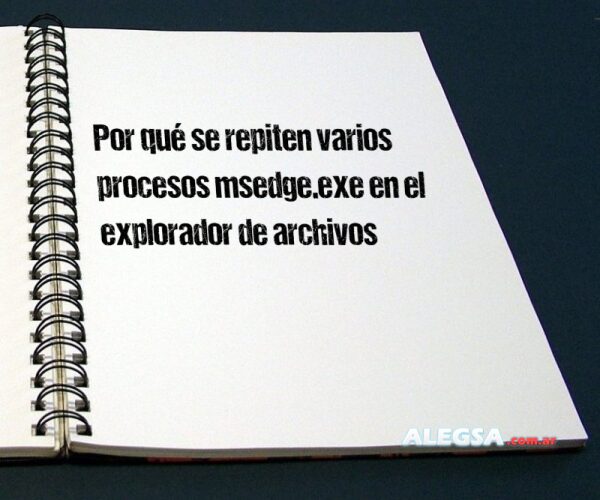 Por qué se repiten varios procesos msedge.exe en el explorador de archivos