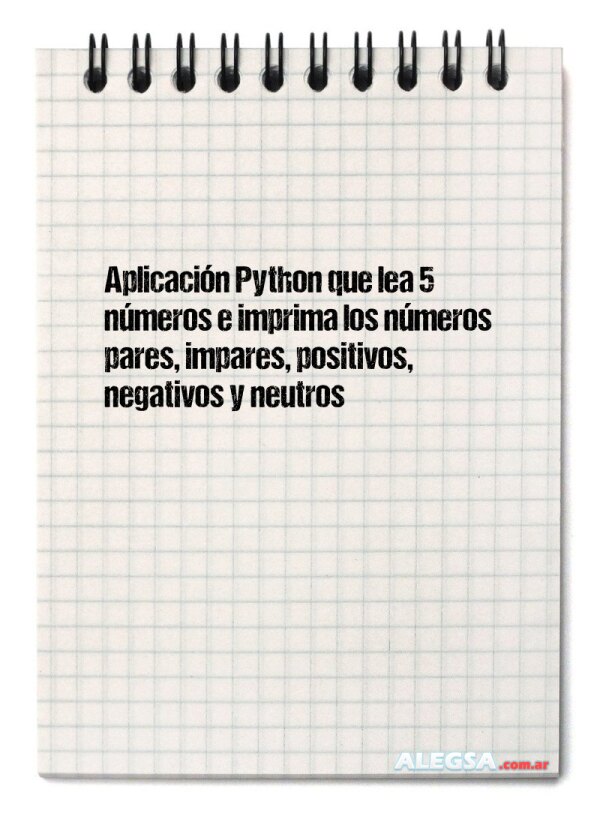 Aplicación Python que lea 5 números e imprima los números pares, impares, positivos, negativos y neutros
