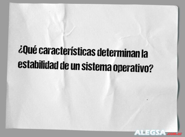 ¿Qué características determinan la estabilidad de un sistema operativo?