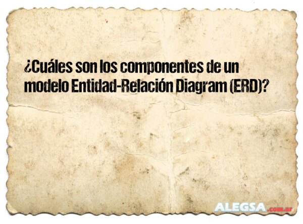 ¿Cuáles son los componentes de un modelo Entidad-Relación Diagram (ERD)?