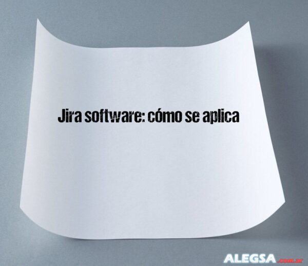 Jira software: cómo se aplica
