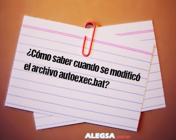 ¿Cómo saber cuando se modificó el archivo autoexec.bat?