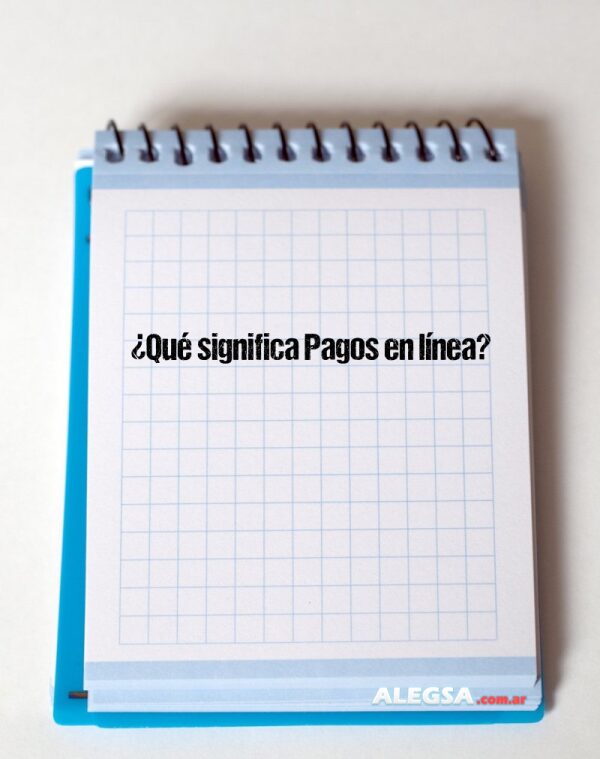 ¿Qué significa Pagos en línea?