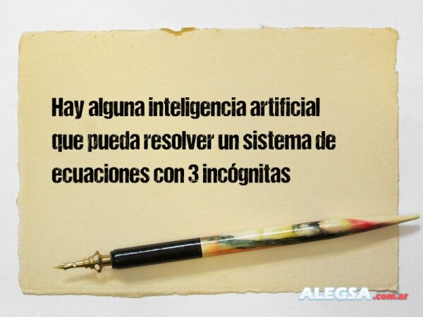 Hay alguna inteligencia artificial que pueda resolver un sistema de ecuaciones con 3 incógnitas