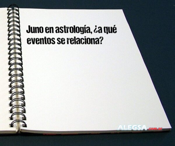 Juno en astrología, ¿a qué eventos se relaciona?