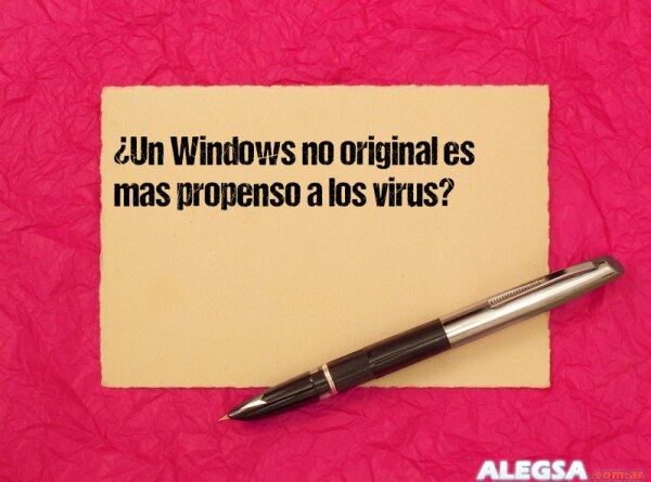 ¿Un Windows no original es mas propenso a los virus?