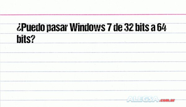 ¿Puedo pasar Windows 7 de 32 bits a 64 bits?