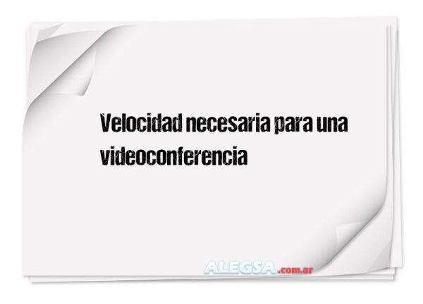 Velocidad necesaria para una videoconferencia