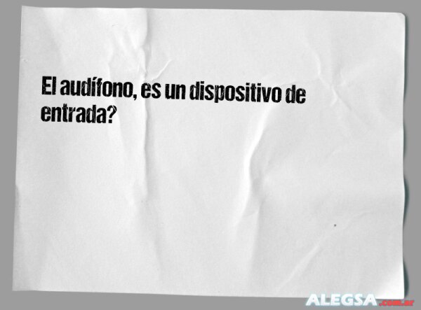 El audífono, es un dispositivo de entrada?