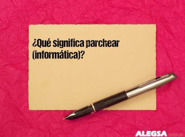 ¿Qué significa parchear (informática)?