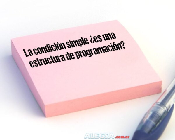 La condición simple ¿es una estructura de programación?