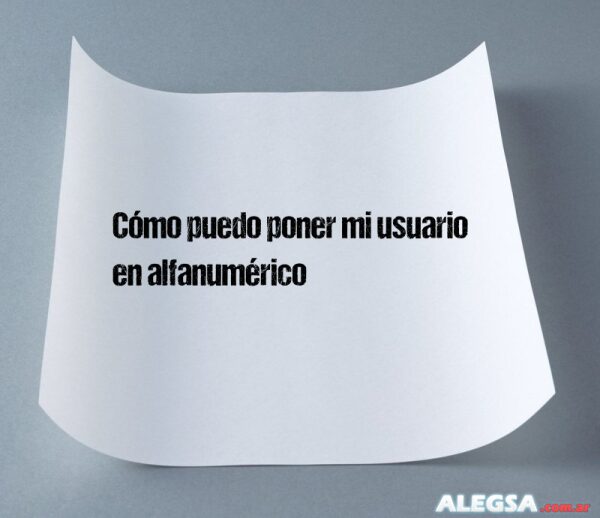 Cómo puedo poner mi usuario en alfanumérico