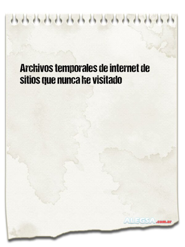 Archivos temporales de internet de sitios que nunca he visitado