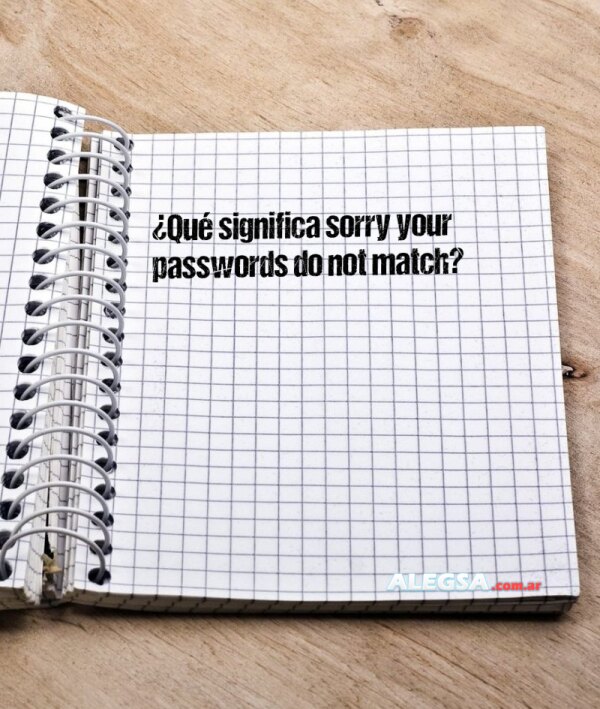 ¿Qué significa sorry your passwords do not match?