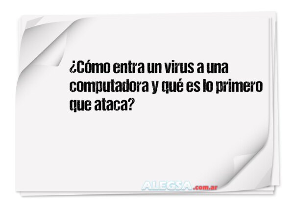 ¿Cómo entra un virus a una computadora y qué es lo primero que ataca?