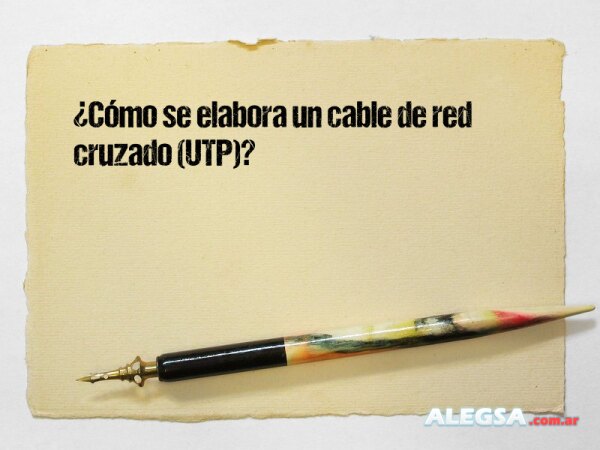 ¿Cómo se elabora un cable de red cruzado (UTP)?