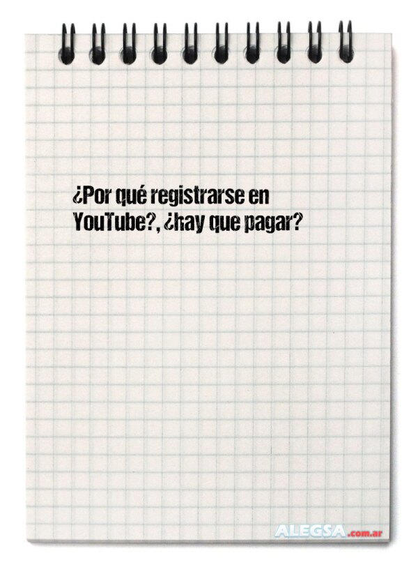 ¿Por qué registrarse en YouTube?, ¿hay que pagar?