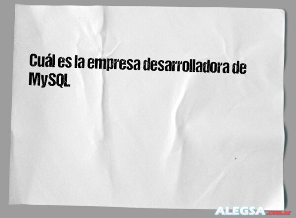 Cuál es la empresa desarrolladora de MySQL