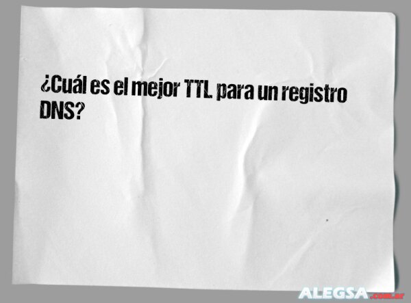 ¿Cuál es el mejor TTL para un registro DNS?