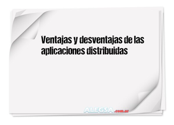 Ventajas y desventajas de las aplicaciones distribuidas