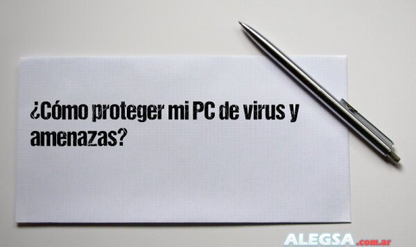 ¿Cómo proteger mi PC de virus y amenazas?