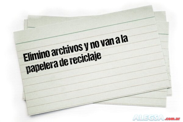 Elimino archivos y no van a la papelera de reciclaje