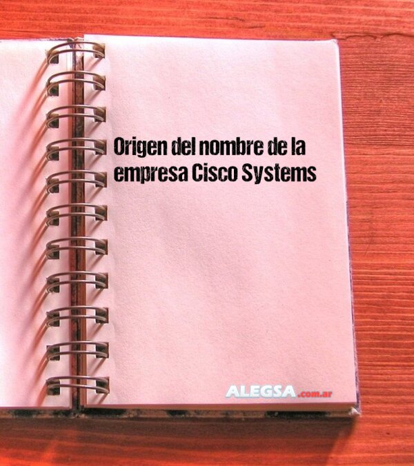 Origen del nombre de la empresa Cisco Systems