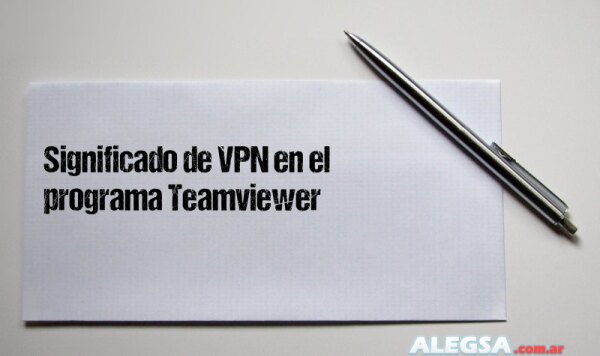Significado de VPN en el programa Teamviewer