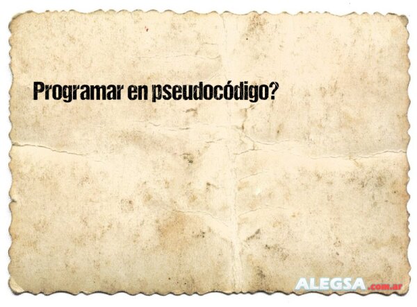 Programar en pseudocódigo?