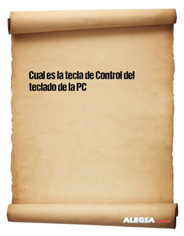 Cual es la tecla de Control del teclado de la PC