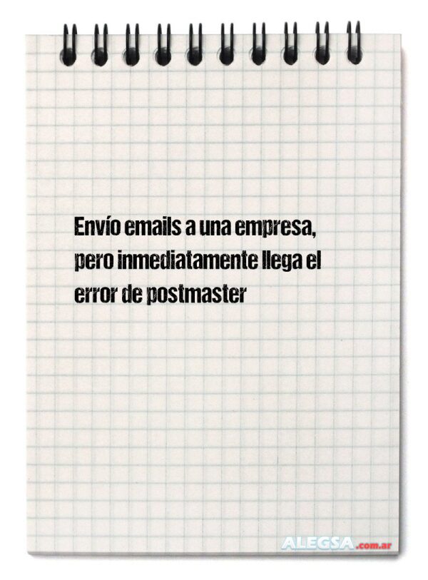 Envío emails a una empresa, pero inmediatamente llega el error de postmaster